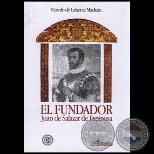 EL FUNDADOR: Juan De Salazar De Espinosa - Autor: RICARDO DE LAFUENTE MACHAN - Ao 2004